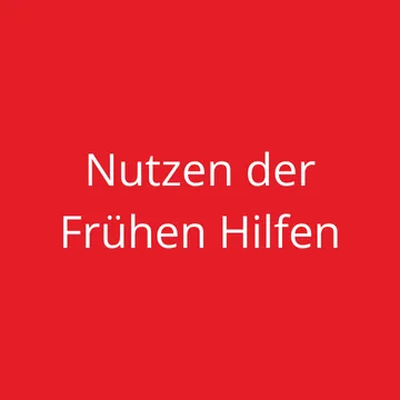 Nutzen der Frühen Hilfen Nutzen der Frühen Hilfen