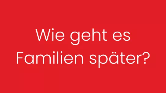  Wie geht es Familien später?